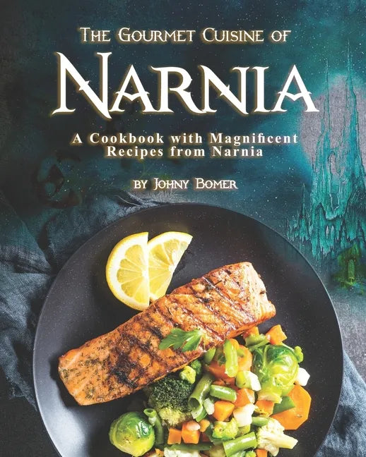 The Gourmet Cuisine of Narnia: A Cookbook with Magnificent Recipes from Narnia - Paperback