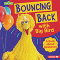 Bouncing Back with Big Bird: A Book about Resilience - Library Binding