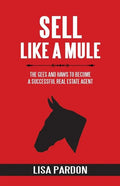 Sell Like A Mule: The Gees and Haws to Become a Successful Real Estate Agent - Paperback