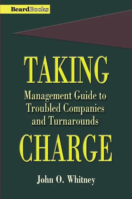Taking Charge: Management Guide to Troubled Companies and Turnarounds - Paperback