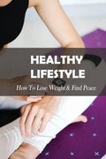Healthy Lifestyle: How To Lose Weight & Find Peace: Diet Book For High Cholesterol - Paperback