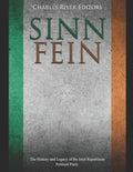 Sinn Féin: The History and Legacy of the Irish Republican Political Party - Paperback