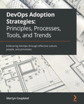 DevOps Adoption Strategies: Embracing DevOps through effective culture, people, and processes - Paperback