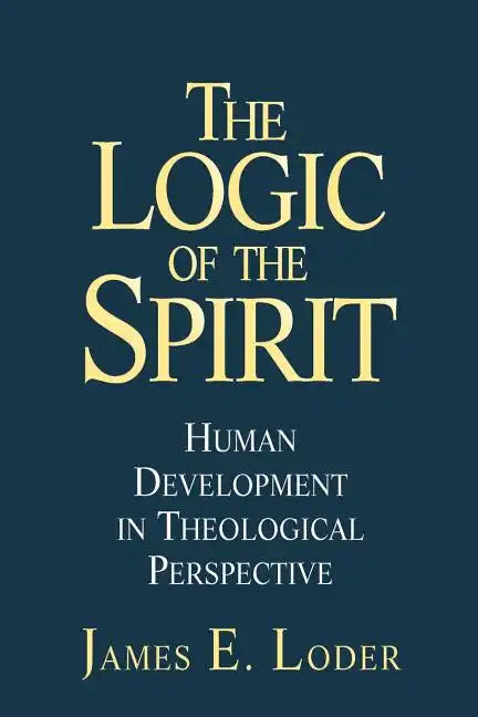 The Logic of the Spirit: Human Development in Theological Perspective - Paperback