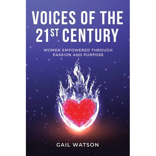 Voices of the 21st Century: Women Empowered Through Passion and Purpose - Paperback