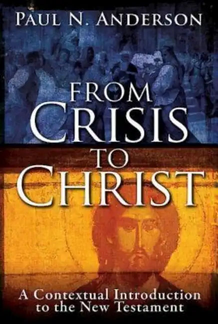 From Crisis to Christ: A Contextual Introduction to the New Testament - Paperback