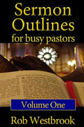 Sermon Outlines for Busy Pastors: Volume 1: 52 Complete Outlines for All Occasions - Paperback