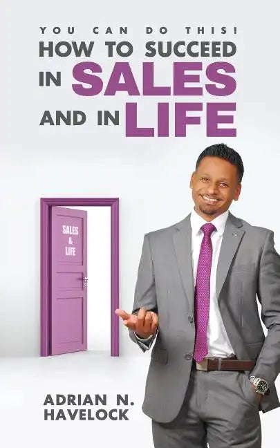 You Can Do This! How To Succeed In Sales and In Life. - Paperback