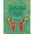 An Anthology of Butterflies and Moths: A Collection of Butterflies and Moths from Around the World - Hardcover