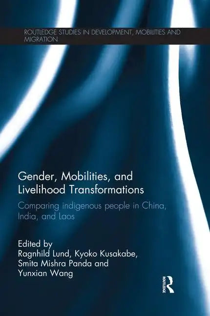Gender, Mobilities, and Livelihood Transformations: Comparing Indigenous People in China, India, and Laos - Paperback