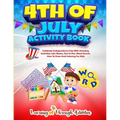 4th July Activity Book: Celebrate Independence Day With Amazing Activities Like Mazes, Dot to Dot, Word Search, How To Draw and Coloring For Kids - Paperback