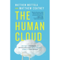The Human Cloud: How Today's Changemakers Use Artificial Intelligence and the Freelance Economy to Transform Work - Paperback