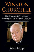 Winston Churchill: The amazing life, impact, and legacy of Winston Churchill! - Paperback