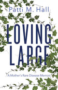 Loving Large: A Mother's Rare Disease Memoir - Paperback
