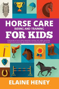 Horse Care, Riding & Training for Kids age 6 to 11 - A kids guide to horse riding, equestrian training, care, safety, grooming, breeds, horse ownershi - Paperback