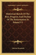 Historical Sketch of the Rise, Progress and Decline of the Reformation in Poland V1 - Paperback