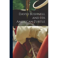David Bushnell and his American Turtle - Paperback