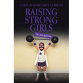 A Stay at Home Dad's Guide to Raising Strong Girls - Paperback