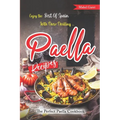 Enjoy the Best Of Spain With These Thrilling Paella Recipes: The Perfect Paella Cookbook - Paperback