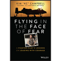 Flying in the Face of Fear: A Fighter Pilot's Lessons on Leading with Courage - Hardcover