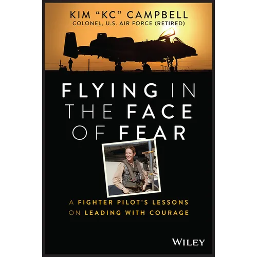 Flying in the Face of Fear: A Fighter Pilot's Lessons on Leading with Courage - Hardcover