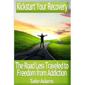 Kickstart Your Recovery - The Road Less Traveled to Freedom from Addiction - Paperback