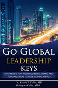Go Global Leadership Keys: Strategies for Your Business, Brand and Organization to Have Global Impact - Paperback