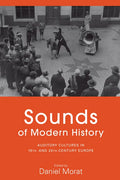 Sounds of Modern History: Auditory Cultures in 19th- And 20th-Century Europe - Paperback