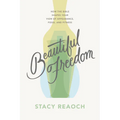 Beautiful Freedom: How the Bible Shapes Your View of Appearance, Food, and Fitness - Paperback
