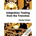 Integration Testing from the Trenches - Paperback