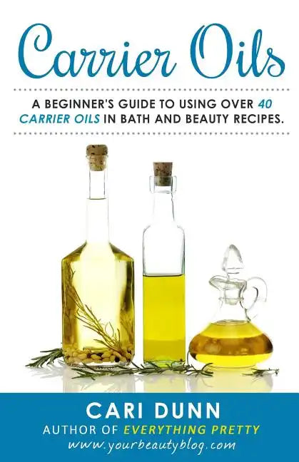 Carrier Oils: A beginner's guide to using over 40 carrier oils in bath and beauty recipes. - Paperback