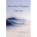 What Was I Thinking: A Life Story - Paperback