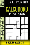 Hard to Very Hard Calcudoku Puzzles 6x6 Book for Adults: 200 Puzzles at the Level of Hard to Very Hard - Paperback