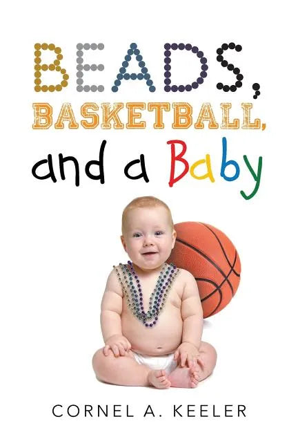 Beads, Basketball, and a Baby - Paperback