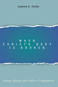 When Christ's Body Is Broken: Anxiety, Identity, and Conflict in Congregations - Paperback