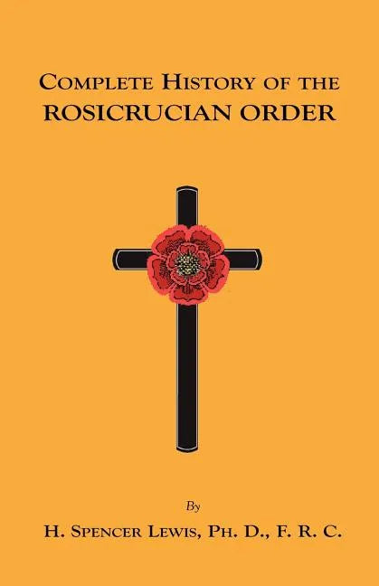 Complete History of the Rosicrucian Order - Paperback