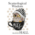 Scatterlogical Wisdom: Stay strong in adversity, and laugh the socks off the many absurdities of life - Paperback
