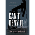Can't Deny It - An Unlikely Wall Street Career and the Calls that Reshaped the Energy Industry - Hardcover