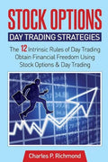 Stock Options - Day Trading Strategies: The 12 Intrinsic Rules of Day Trading - Obtain Financial Freedom Using Stock Options and Day Trading - Paperback