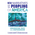 New Narratives on the Peopling of America: Immigration, Race, and Dispossession - Paperback
