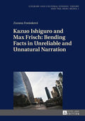 Kazuo Ishiguro and Max Frisch: Bending Facts in Unreliable and Unnatural Narration - Hardcover