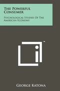 The Powerful Consumer: Psychological Studies Of The American Economy - Paperback