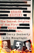 Hidden History: The Secret Origins of the First World War. - Hardcover