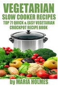 Vegetarian Slow Cooker Recipes: Top 71 Quick & Easy Vegetarian Crockpot Recipe Book - Paperback