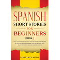 Spanish Short Stories for Beginners Book 3: Over 100 Dialogues and Daily Used Phrases to Learn Spanish in Your Car. Have Fun & Grow Your Vocabulary, w - Paperback