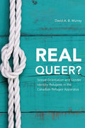Real Queer?: Sexual Orientation and Gender Identity Refugees in the Canadian Refugee Apparatus - Paperback
