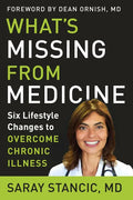 What's Missing from Medicine: Six Lifestyle Changes to Overcome Chronic Illness - Hardcover