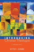 Introducing Christian Theologies, Volume One: Voices from Global Christian Communities - Hardcover