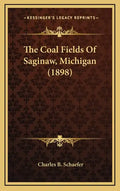 The Coal Fields of Saginaw, Michigan (1898) - Hardcover