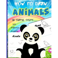 How To Draw Animals In Simple Steps: A Step-by-Step Drawing and Activity Book for Kids to Learn to Draw Cute Animal - Paperback
